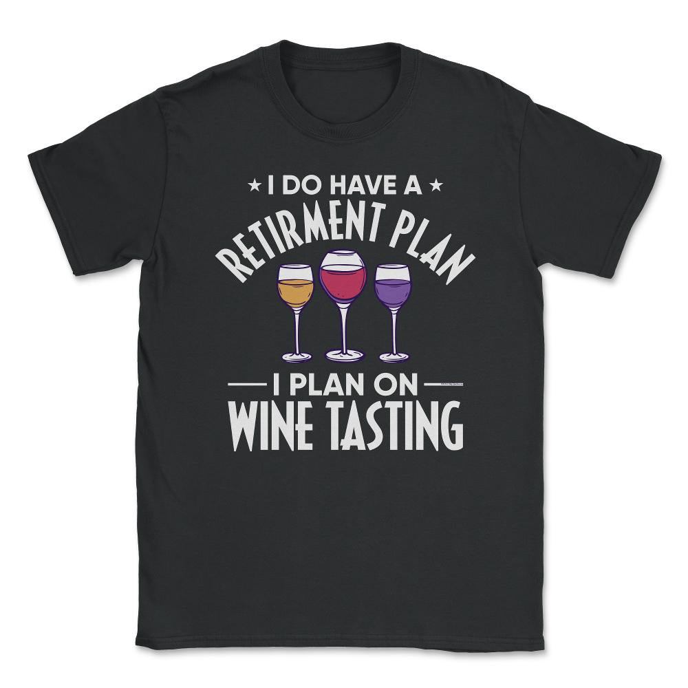 Funny Retired I Do Have A Retirement Plan Tasting Humor graphic - Black