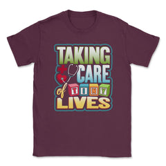 Pediatric Nurse Tiny Lives Care Funny Humor T-Shirt Unisex T-Shirt - Maroon