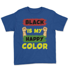 Black Is My Happy Color Juneteenth 1865 Afro American Pride graphic - Royal Blue