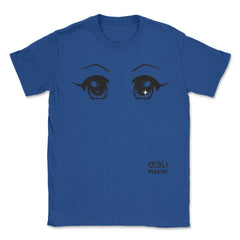Anime Please! Eyes T-Shirt Gifts Shirt  Unisex T-Shirt - Royal Blue