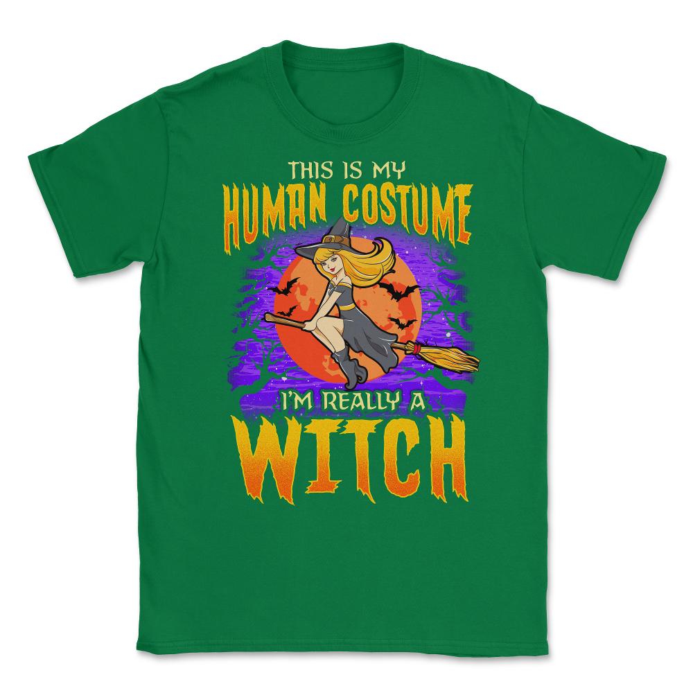 This is my human Costume Im really a Witch Unisex T-Shirt - Green