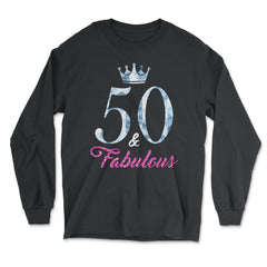 Funny 50th Birthday 50 And Fabulous Fifty Years Old product - Long Sleeve T-Shirt - Black