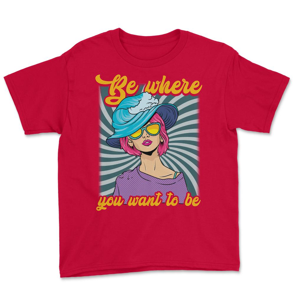 Be Where You Want To Be 80’s Chick Retro Vintage Style graphic Youth - Red