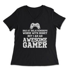 Funny I'm An Awesome Gamer Bad At Relationships Sarcasm design - Women's V-Neck Tee - Black