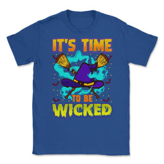 It’s time to be Wicked Halloween Witch Funny Unisex T-Shirt - Royal Blue