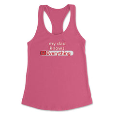 My Dad Knows Everything Funny Video Search product Women's Racerback - Hot Pink