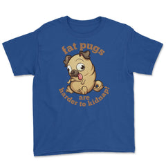 Fat pugs are harder to kidnap Funny t-shirt Youth Tee - Royal Blue
