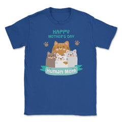 Happy Mothers Day Human Mom Cat Family Unisex T-Shirt - Royal Blue