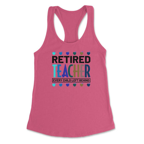 Funny Retired Teacher Every Child Left Behind Retirement Gag graphic - Hot Pink