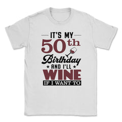 Funny It's My 50th Birthday I'll Party If I Want To Humor design - White
