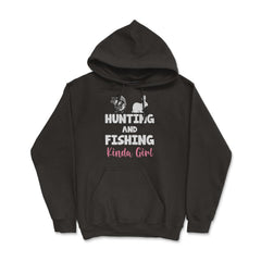 Funny Hunting And Fishing Kinda Girl Fish Hare Outdoor graphic - Hoodie - Black