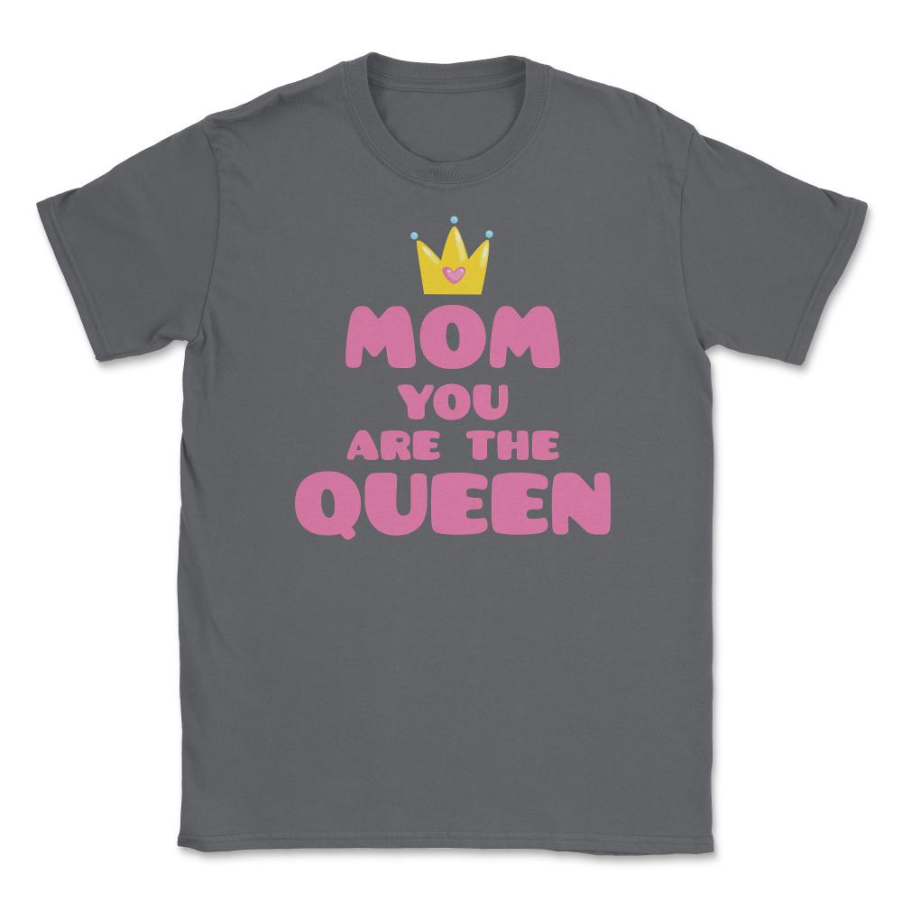 Mom You Are The Queen T-Shirt Mothers Day Tee Shirt Gift Unisex - Smoke Grey