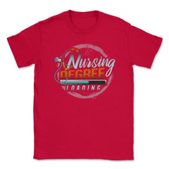 Nursing Degree Loading Funny Humor Nurse Shirt Gift Unisex T-Shirt - Red