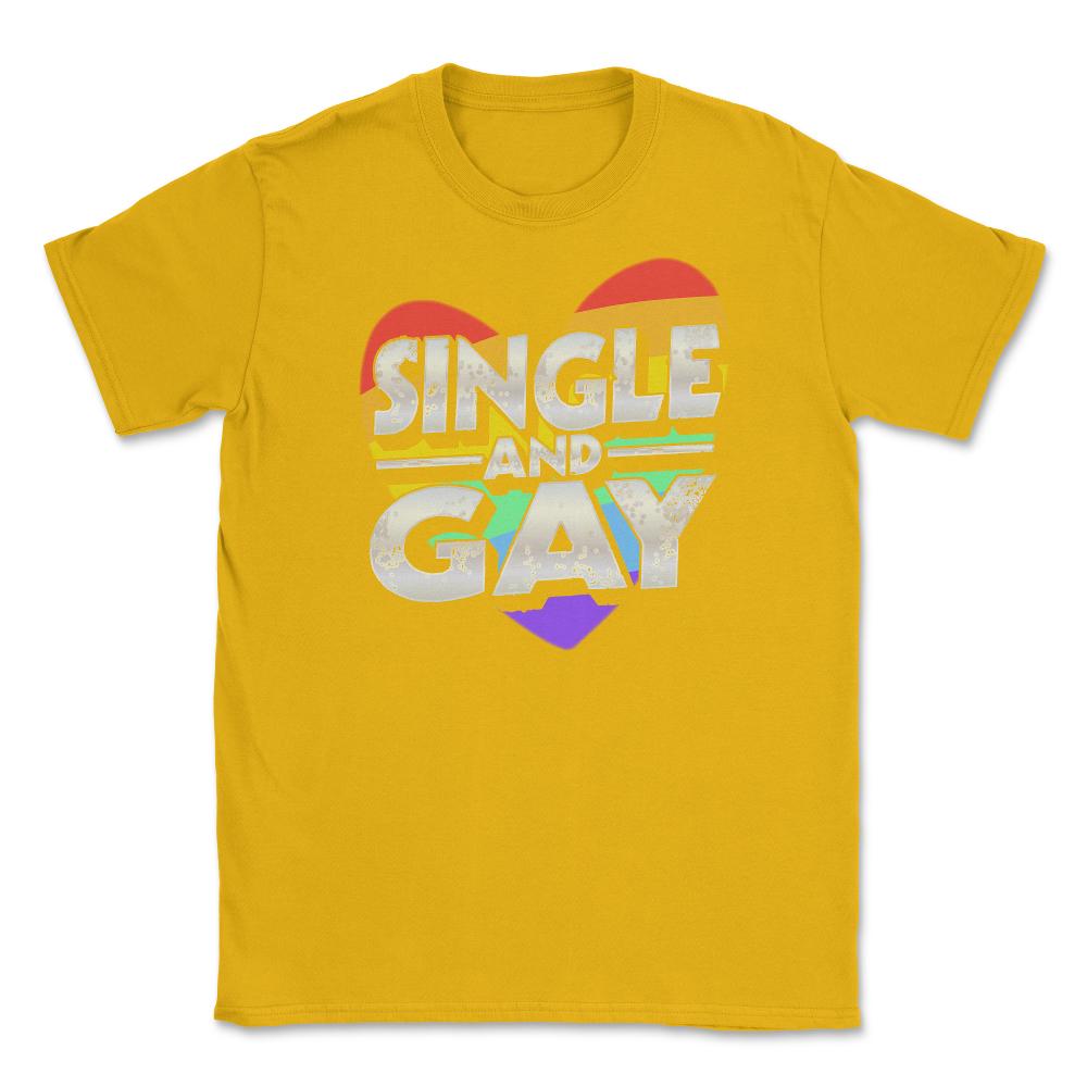 Single and Gay Valentine Love Unisex T-Shirt - Gold
