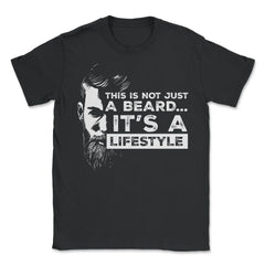 This is not just a beard…Is a lifestyle Meme product - Unisex T-Shirt - Black