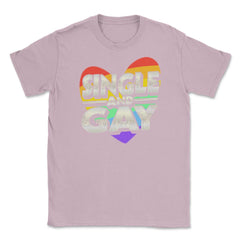 Single and Gay Valentine Love Unisex T-Shirt - Light Pink