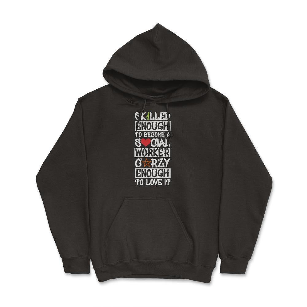 Funny Skilled Enough To Become A Social Worker Crazy Enough product - Hoodie - Black