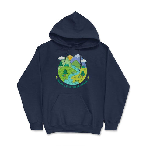 What a beautiful world Earth Day design Gifts graphic Tee Hoodie - Navy