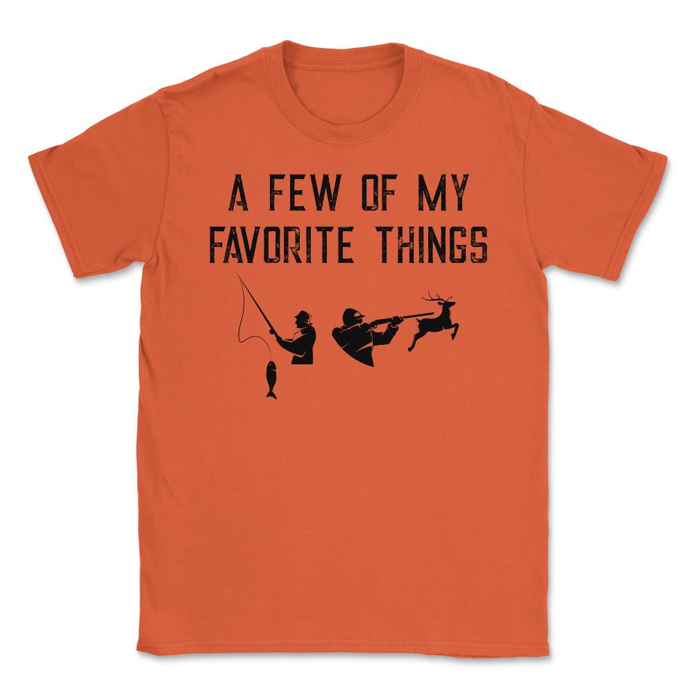 Funny Hunting And Fishing Lover A Few Of My Favorite Things print - Orange