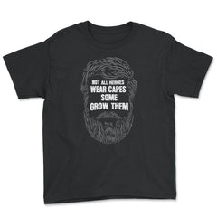 Not All Heroes Wear Capes Some Grow Them Beard print - Youth Tee - Black