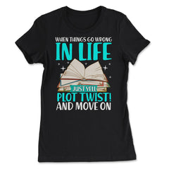 When Things Go Wrong In Life Just Yell "Plot Twist" Funny design - Women's Tee - Black