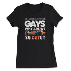 If God Hates Gay Why Are We So Cute? Rainbow Flag Gay Pride product - Women's Tee - Black