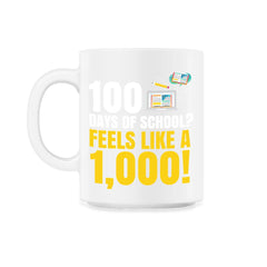 100 Days of School Feels Like A Thousand Funny Design product - 11oz Mug - White