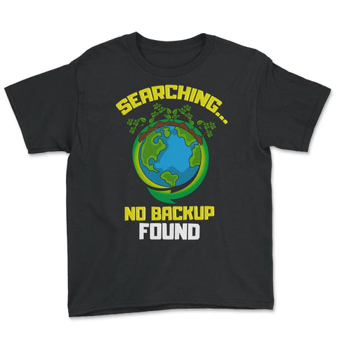 Planet Earth has No Backup Gift for Earth Day graphic Youth Tee - Black