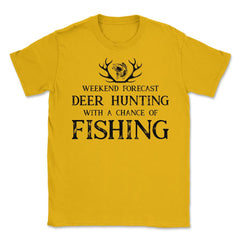 Funny Weekend Forecast Deer Hunting With A Chance Of Fishing design - Gold