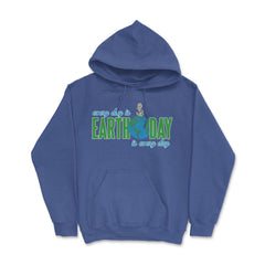 Every day is Earth Day T-Shirt Gift for Earth Day Shirt Hoodie - Royal Blue