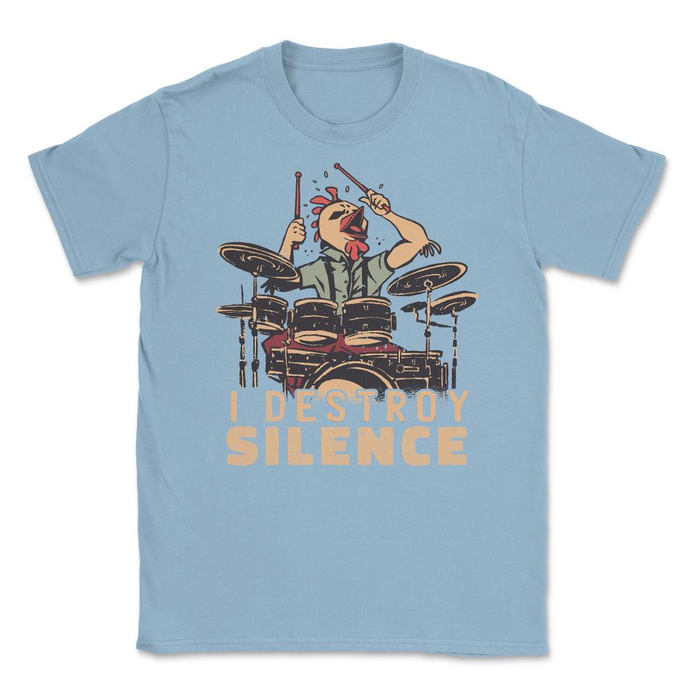 I Destroy Silence Drummer Saying Chicken Playing Drums design Unisex - Light Blue