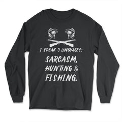 Funny I Speak 3 Languages Sarcasm Hunting And Fishing Gag graphic - Long Sleeve T-Shirt - Black