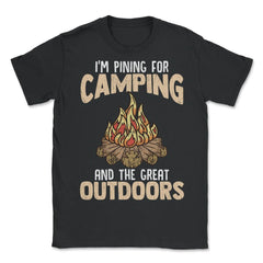 I'm Pining for Camping and The Great Outdoors Bonfire Gift design - Unisex T-Shirt - Black