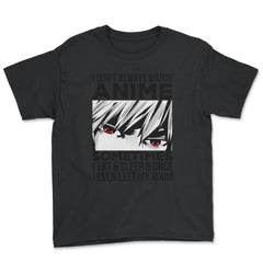 Anime Art, I Don’t Always Watch Anime Quote For Anime Fans product - Black