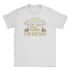I'm Not Lost I'm RV'ing Camping Vacation Souvenir product Unisex - White