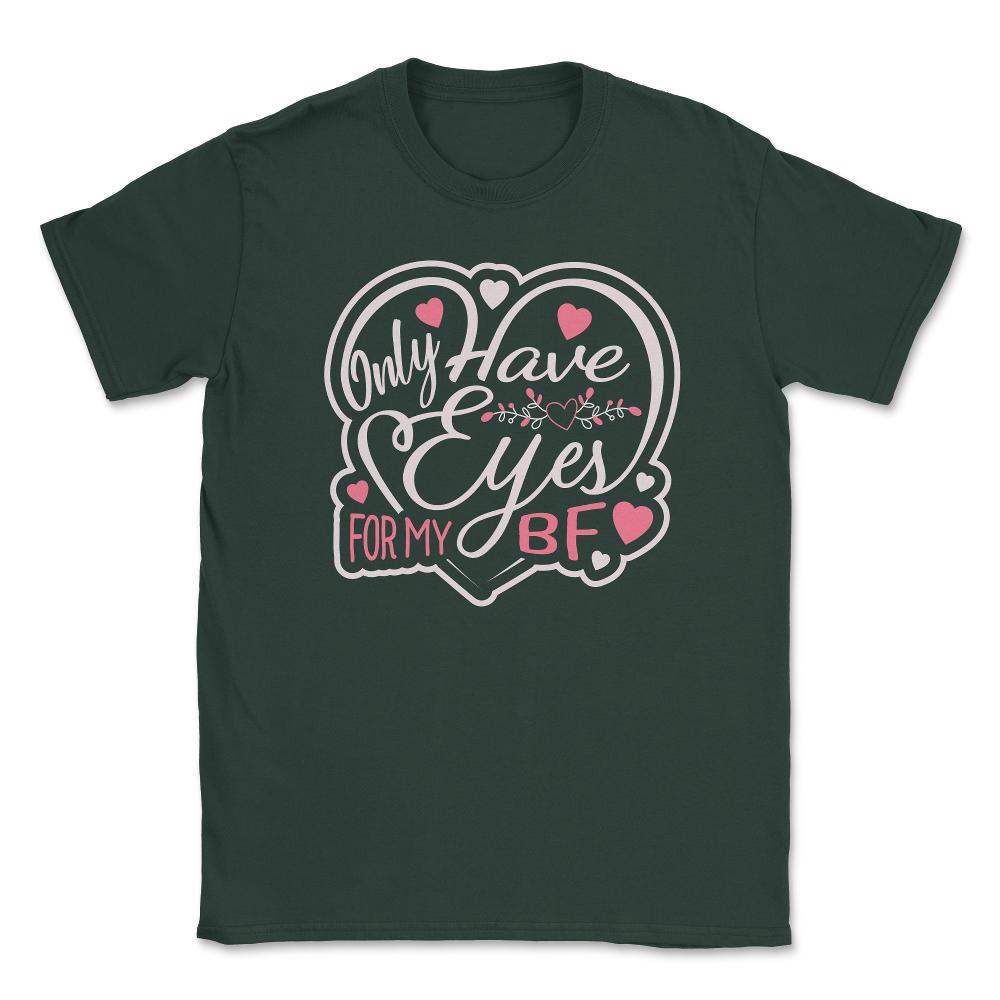 Only Have Eyes for Boyfriend Valentine Love Humor Unisex T-Shirt - Forest Green
