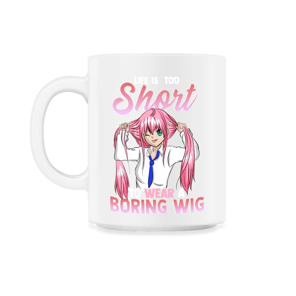 Life is too short to wear a boring wig Cosplay Anime design - 11oz Mug - White
