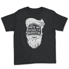 Don’t Hate Me Because I’m Beardiful Funny Beard Lovers Gift graphic - Youth Tee - Black