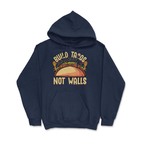 Build Tacos Not Walls Funny Cinco de Mayo product Hoodie - Navy