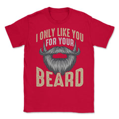 I Only Like You for Your Beard Funny Bearded Meme Grunge graphic - Red