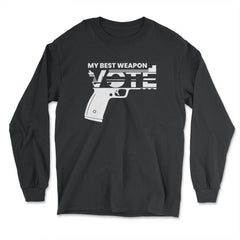 Vote: My Best Weapon Voting Encouraging Desing graphic - Long Sleeve T-Shirt - Black