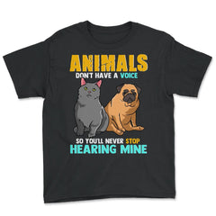 Animals Don't Have A Voice So You'll Never Stop Hearing Mine product - Youth Tee - Black
