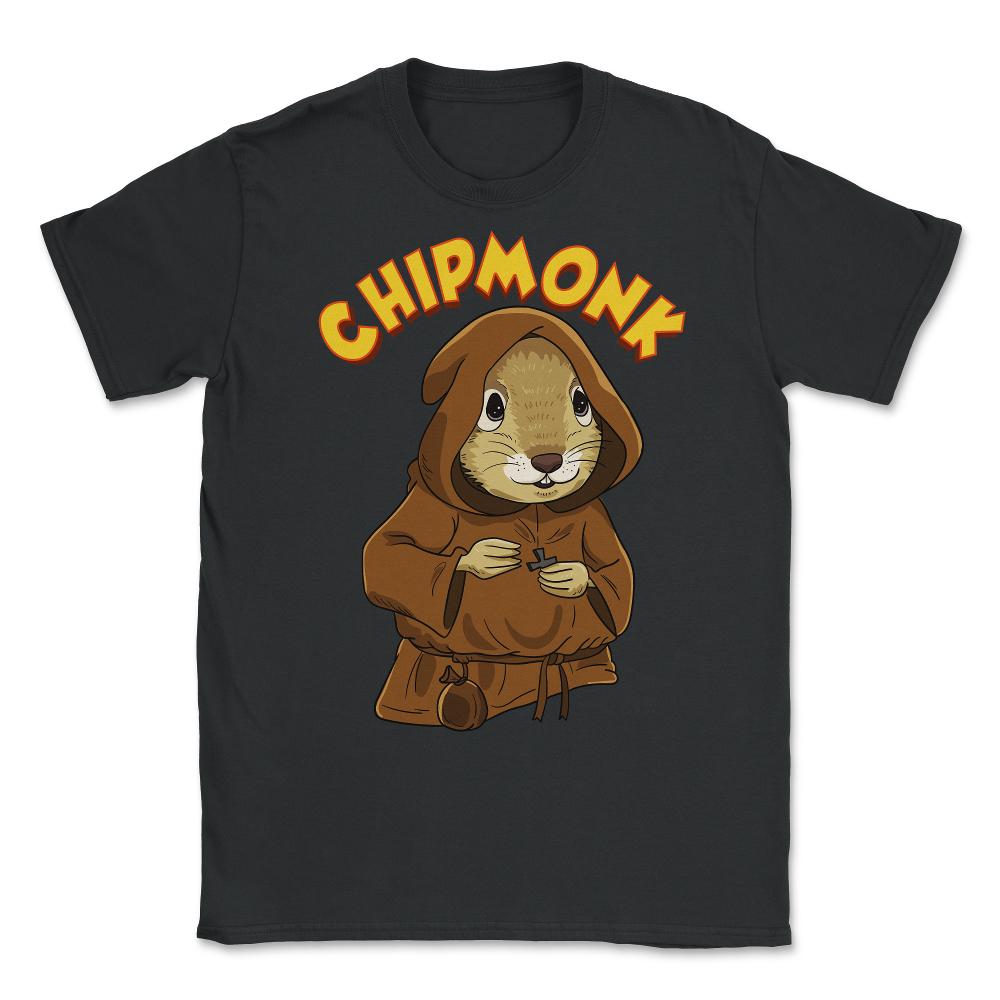 Chipmunk Pun Hilarious Chipmunk Monk graphic Unisex T-Shirt - Black