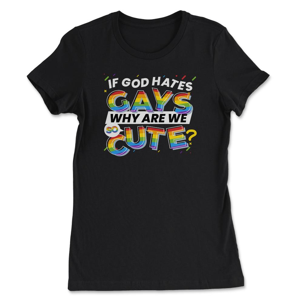 If God Hates Gay Why Are We So Cute? Rainbow Flag Gay Pride design - Women's Tee - Black