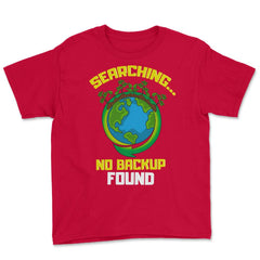 Planet Earth has No Backup Gift for Earth Day graphic Youth Tee - Red