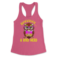A Bird Nerd Owl Funny Humor Reading Owl print Women's Racerback Tank - Hot Pink