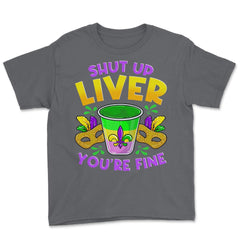 Shut Up Liver You’re Fine Funny Mardi Gras product Youth Tee - Smoke Grey