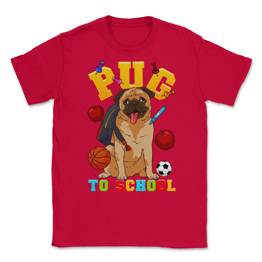 Pug To School Funny Back To School Pun Dog Lover product Unisex - Red