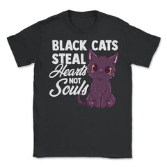 Black Cats Steal Hearts Not Souls Kawaii Black Kitten design - Unisex T-Shirt - Black