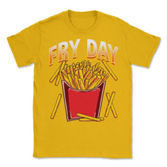 Fry Day Funny French Fries Foodie Fry Lovers Hilarious design Unisex - Gold